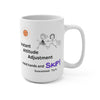 SKIP!  15oz Mug - Instant Attitude Adjustment