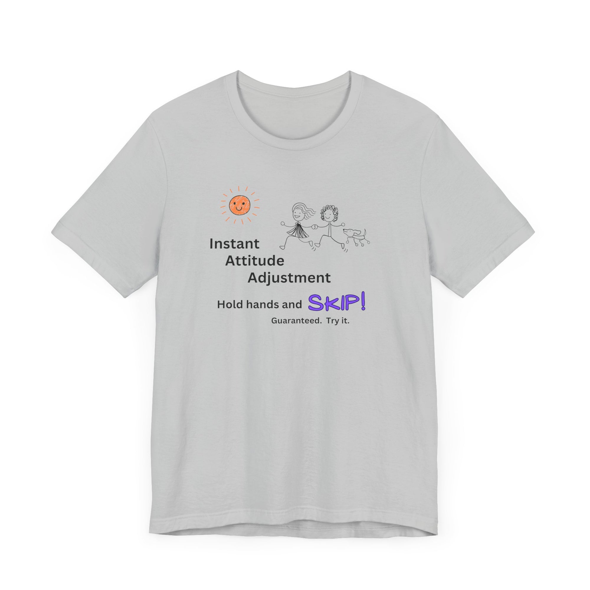 SKIP!  Instant Attitude Adjustment t-shirt  Unisex, lightweight
